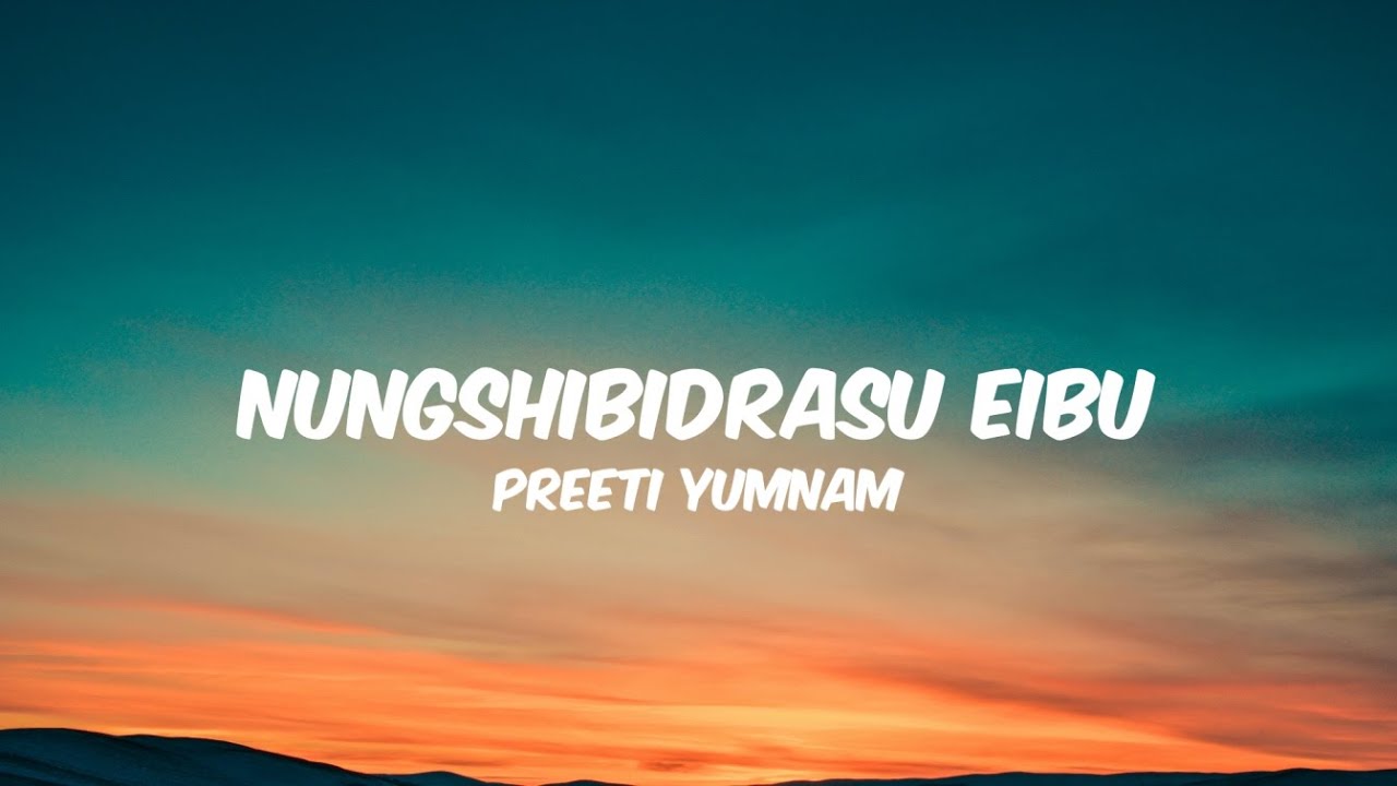 Nungshibidrasu Eibu   Preeti Yumnam  LyricsUnofficial