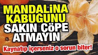 Mandalina kabuğunun faydaları neler? Mandalina kabuğu çayı nasıl yapılır? Resimi