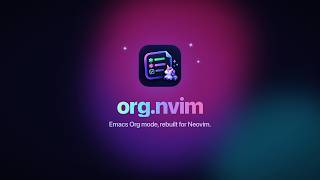 org.nvim: Emacs Org mode, rebuilt for Neovim in pure Lua