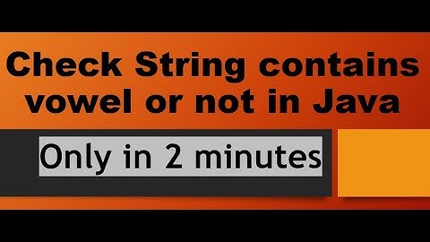 Check whether a string contains Vowel or Not in Java
