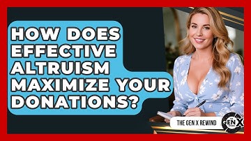 How Does Effective Altruism Maximize Your Donations? - The Gen X Rewind