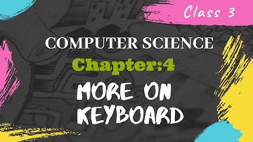 CLASS 3 CHAPTER 4: MORE ON KEYBOARD||COMPUTER SCIENCE||COMPUTER SCIENCE
