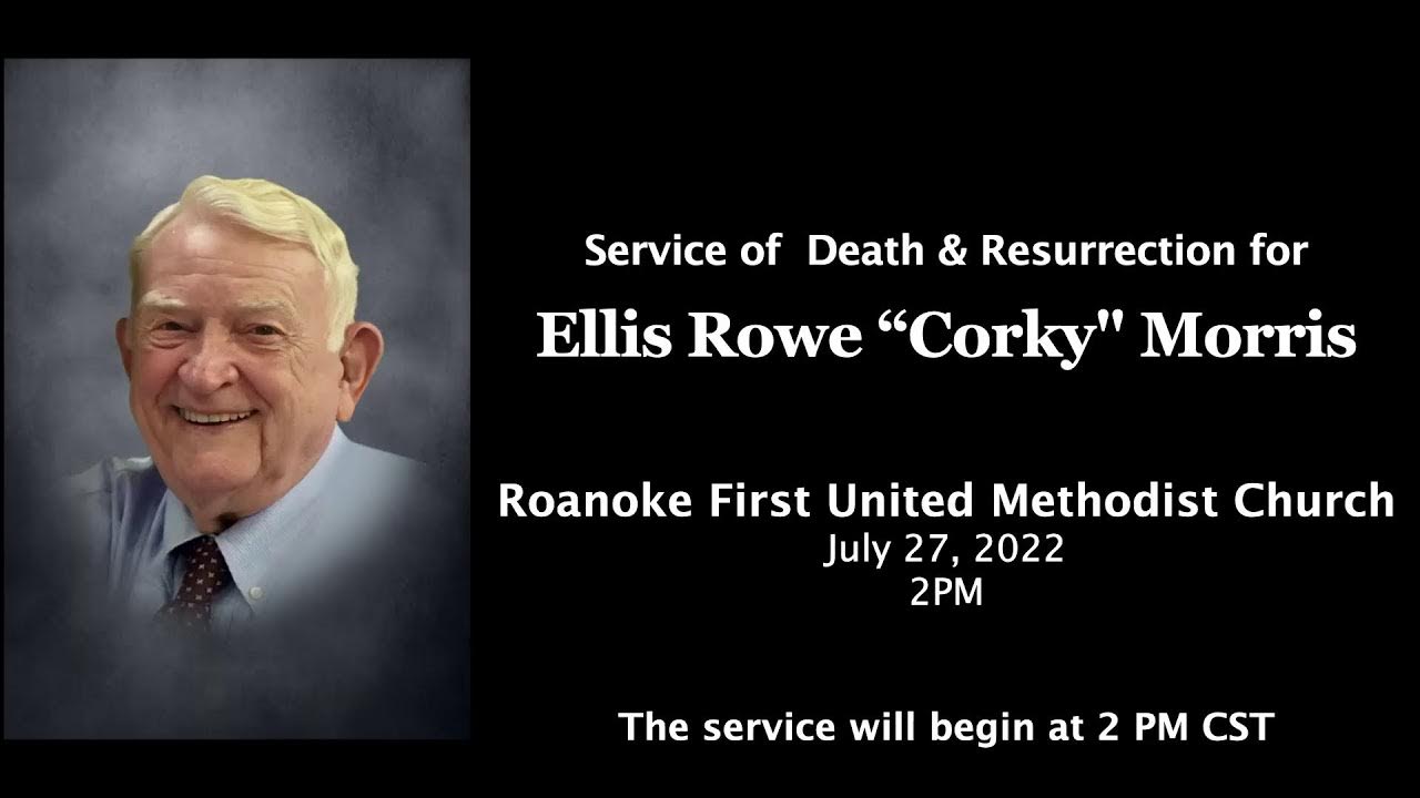 Service of Death and Resurrection for Ellis Rowe "Corky" Morris YouTube