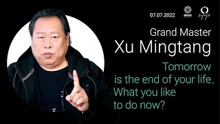 Ha holnap véget érne az életed, mit csinálnál most? Xu Mingtang - 2022.07.07. (HU)