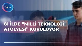81 İlde Mi̇lli̇ Teknoloji̇ Atölyesi̇ Kuruluyor