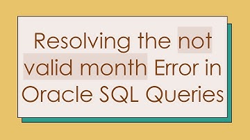 Resolving the not valid month Error in Oracle SQL Queries