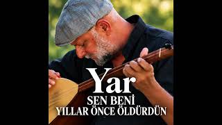 Yar Sen Beni Yıllar Önce Öldürdün Yürek Yakan Türkü