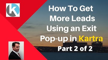How to Get More Leads Using an Exit Popup in Kartra - Part 2 of 2