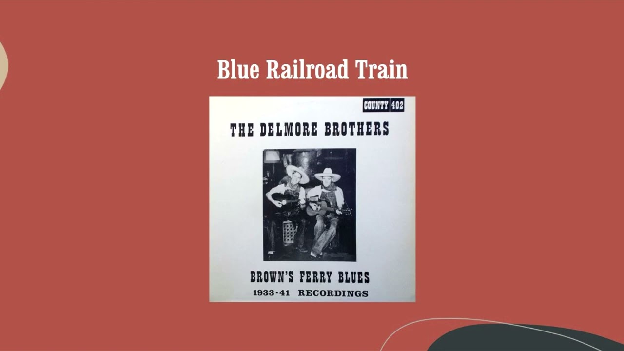 Blue Railroad Train The Delmore Brothers YouTube