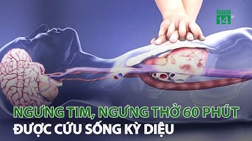 Người đàn ông ngưng tim, ngưng thở 60 phút được cứu sống | VTC14
