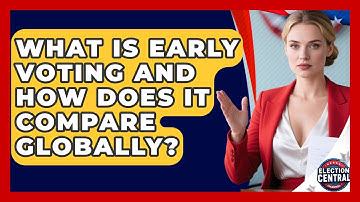 What Is Early Voting And How Does It Compare Globally? - Election Central Channel