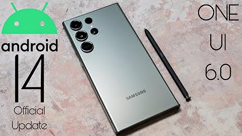 Samsung Galaxy S23 Ultra Android 14 ONE UI 6.0 Update