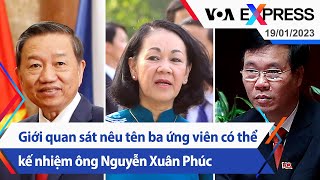 Giới quan sát nêu tên ba ứng viên có thể kế nhiệm ông Nguyễn Xuân Phúc | Truyền hình VOA 19/1/23