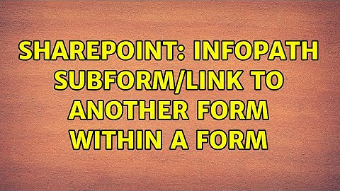 Sharepoint: Infopath Subform/Link to Another Form within a Form (2 Solutions!!)