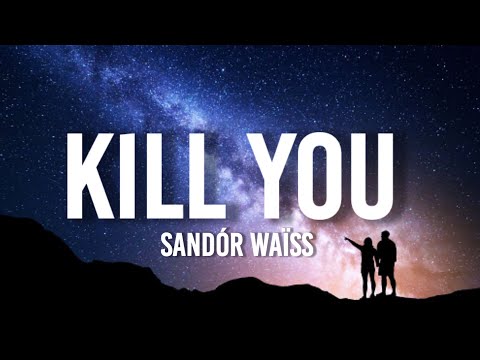 Sandór Waïss - Kill You (Lyrics)