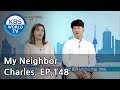 My Neighbor, Charles | 이웃집 찰스 Ep.148/Ceren came all the way from Turkey for love.[ENG/2018.07.19]