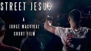 Street Jesus - A Jorge Masvidal Short Film