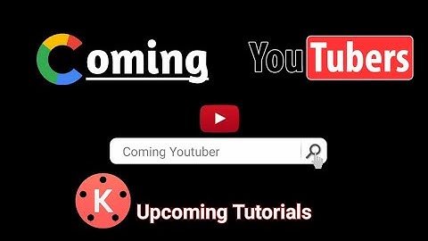 Upcoming kinemaster intro tutorial Google search animation intro ! Coming Youtuber
