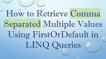 How to Retrieve Comma Separated Multiple Values Using FirstOrDefault in LINQ Queries