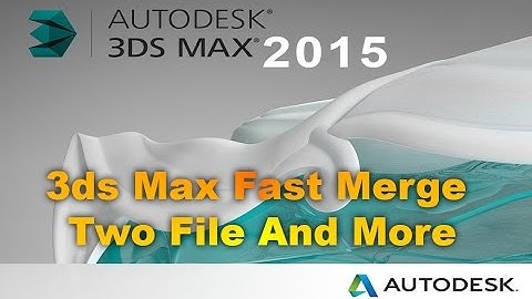 How to 3Ds Max Fast Merge Two File and Use Copy Past Script