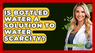 Is Bottled Water A Solution To Water Scarcity? - Earth Science Answers