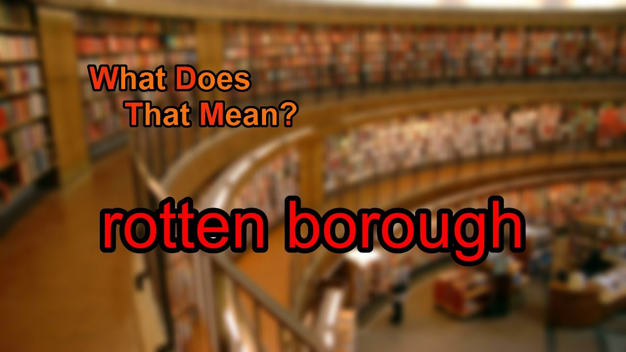 What Does Rotten Borough Mean YouTube what-does-rotten-borough-mean-youtube