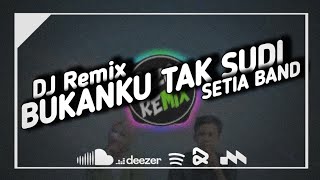 DJ BUKANKU TAK SUDI - SETIA BAND ENAK BUAT DI PERJALANAN || RIZQI REMIX