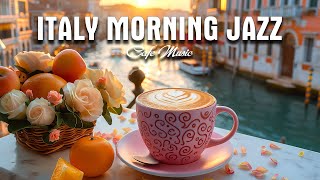 Italy Morning Cafe ☕ Relaxing Jazz Music & Sweet Bossa Nova instrumental for Happy Moods,Study,Work