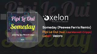 Pipi Le Oui - Someday (Featuring Lisa Maxwell Cripps) [Peewee Ferris Remix] {Full Length Audio}