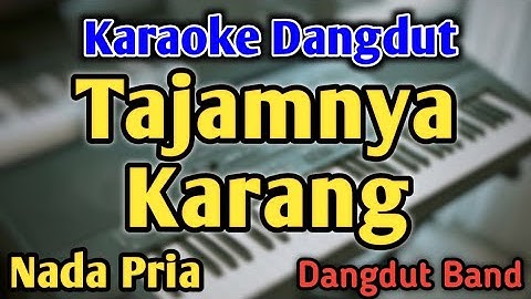TAJAMNYA KARANG - KARAOKE || NADA PRIA COWOK || Dangdut Band || Mansyur S