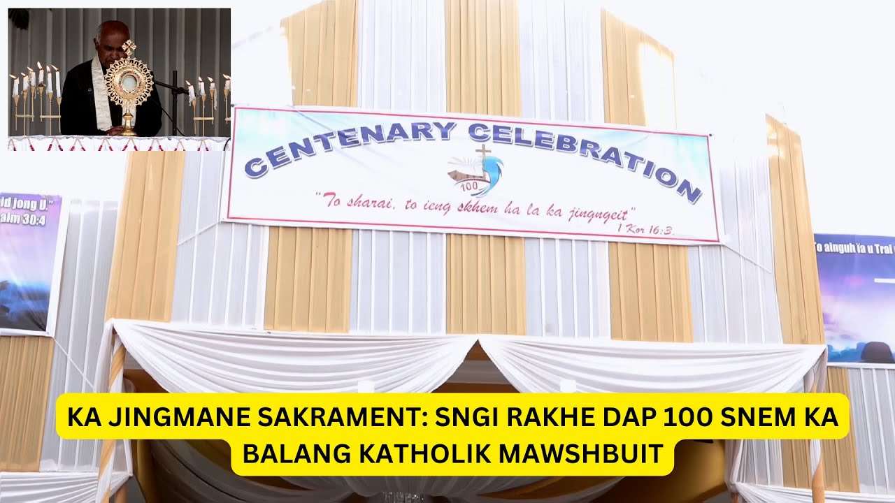 KA JINGMANE SAKRAMENT: SNGI RAKHE DAP 100 SNEM KA BALANG KATHOLIK MAWSHBUIT.