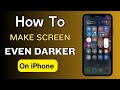 How to Darken your iPhone Screen Even More?