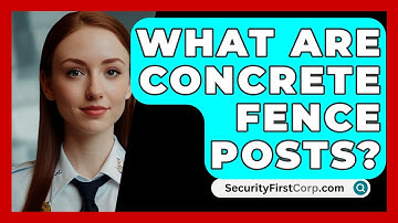 What Are Concrete Fence Posts? - SecurityFirstCorp.com
