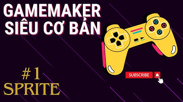 GAMEMAKER SIÊU CƠ BẢN : #1 SPRITE