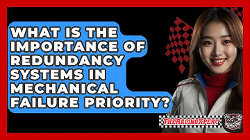 What Is The Importance Of Redundancy Systems In Mechanical Failure Priority? - The Racing Xpert