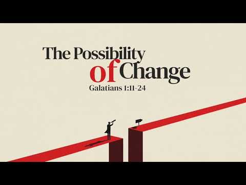 Galatians 1_11-24 - The Possibility of Change