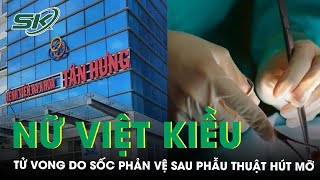 Nữ Việt Kiều Sốc Phản Vệ Tử Vong Sau Phẫu Thuật Thẩm Mỹ Hút Mỡ Bụng Thay Túi Độn Ngực Skđs