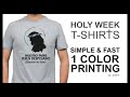 Holy Week T-shirts: SIMPLE &amp; FAST 1 COLOR PRINTING by: EASY