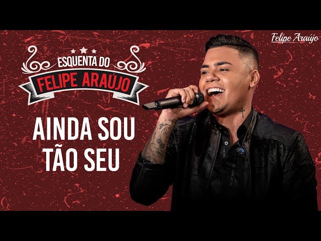 Felipe Araujo - Ainda Sou Tao Seu