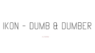 iKON - Dumb & Dumber ( Lyrics ) ( Romanization )