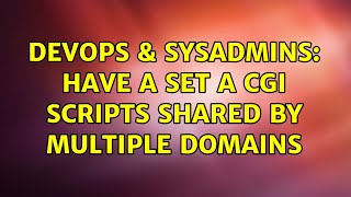 DevOps & SysAdmins: Have a set a cgi scripts shared by multiple domains Profile