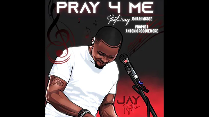 JayRytthm - Pray 4 Me Ft. Johari McGee & Prophet A...