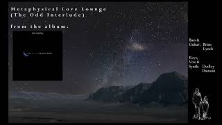 Metaphysical Love Lounge (The Odd Interlude) [Static Video]
