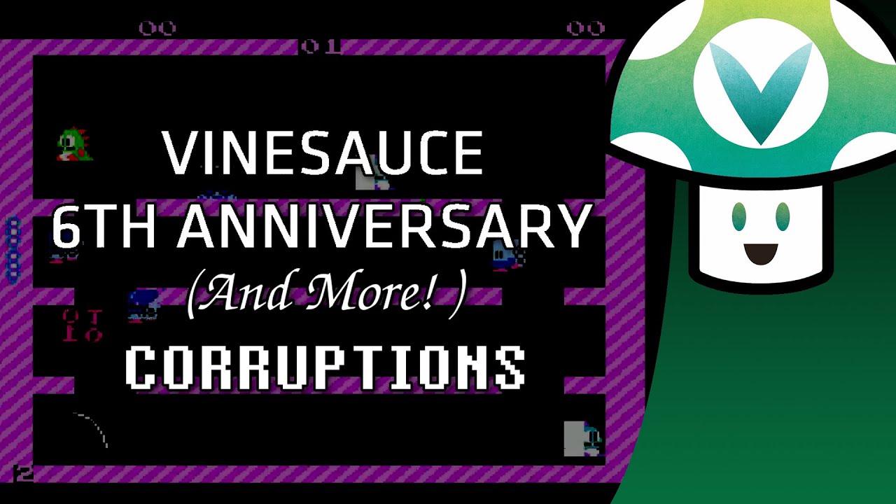 [Vinesauce] Vinny - Corruptions: 6th Anniversary (and More!)