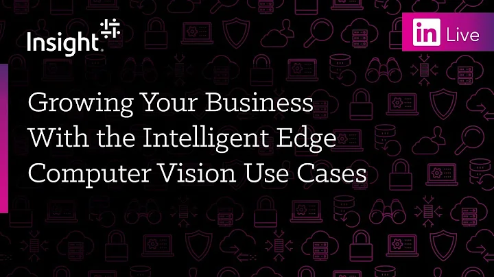 LinkedIn Live: Growing Your Business With the Intelligent Edge Computer Vision Use Cases