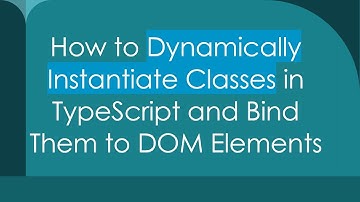 How to Dynamically Instantiate Classes in TypeScript and Bind Them to DOM Elements