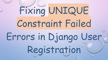 Fixing UNIQUE Constraint Failed Errors in Django User Registration