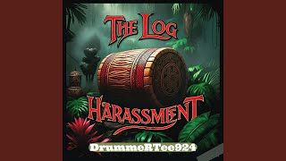 The Log Harassment log Drum Harassment