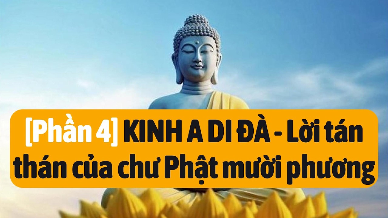 [Phần 4] KINH A DI ĐÀ - Lời tán thán của chư Phật mười phương - YouTube