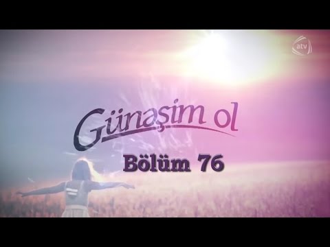 Günəşim ol (76-cı bölüm)